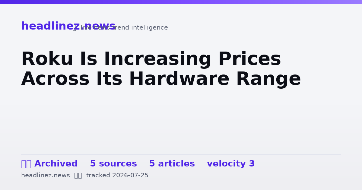 Visual summary for Roku Is Increasing Prices Across Its Hardware Range