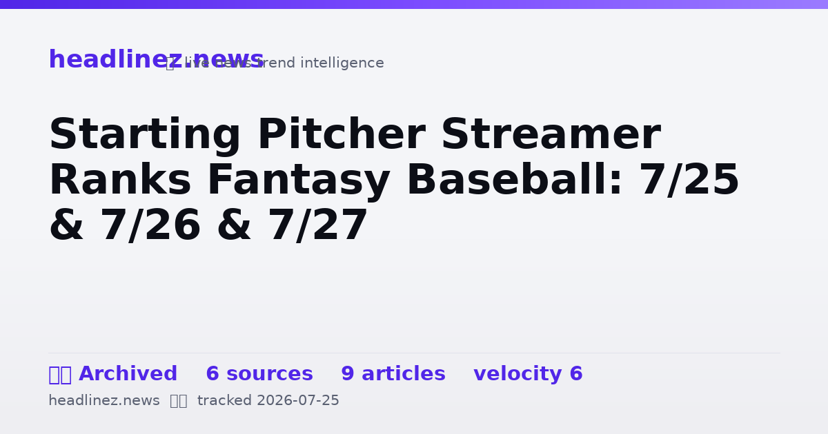 Visual summary for Starting Pitcher Streamer Ranks Fantasy Baseball: 7/25 & 7/26 & 7/27