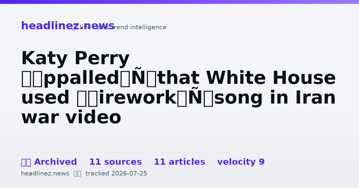 Visual summary for Katy Perry ‘appalled’ that White House used ‘Firework’ song in Iran war video