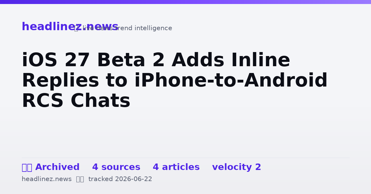 Visual summary for iOS 27 Beta 2 Adds Inline Replies to iPhone-to-Android RCS Chats