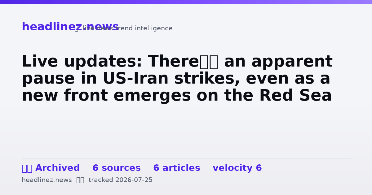 Visual summary for Live updates: There’s an apparent pause in US-Iran strikes, even as a new front emerges on the Red Sea