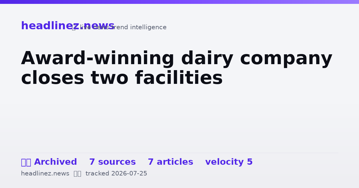 Visual summary for Award-winning dairy company closes two facilities