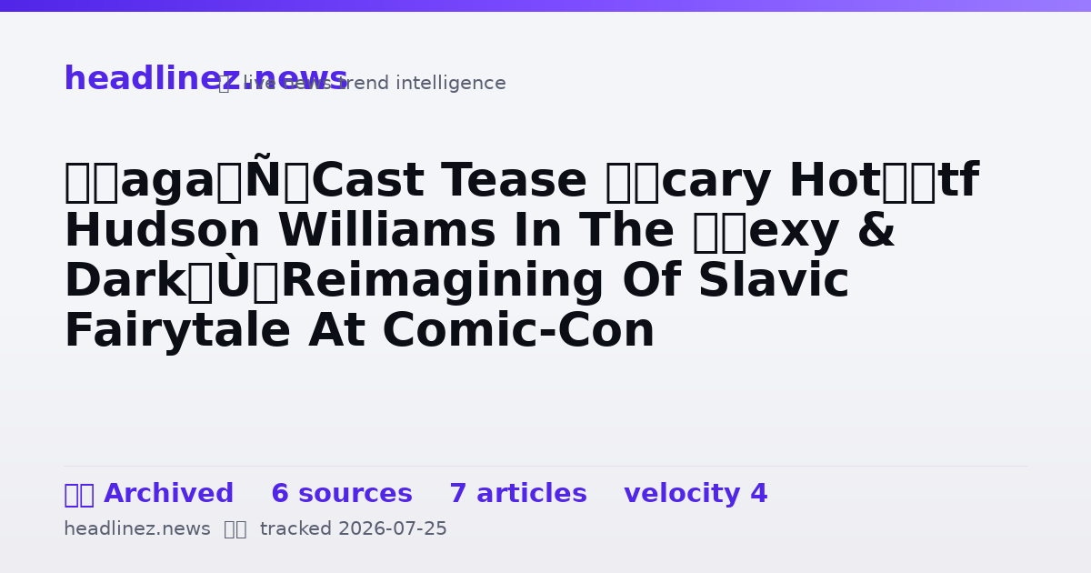 Visual summary for ‘Yaga’ Cast Tease “Scary Hot” Hudson Williams In The “Sexy & Dark” Reimagining Of Slavic Fairytale At Comic-Con