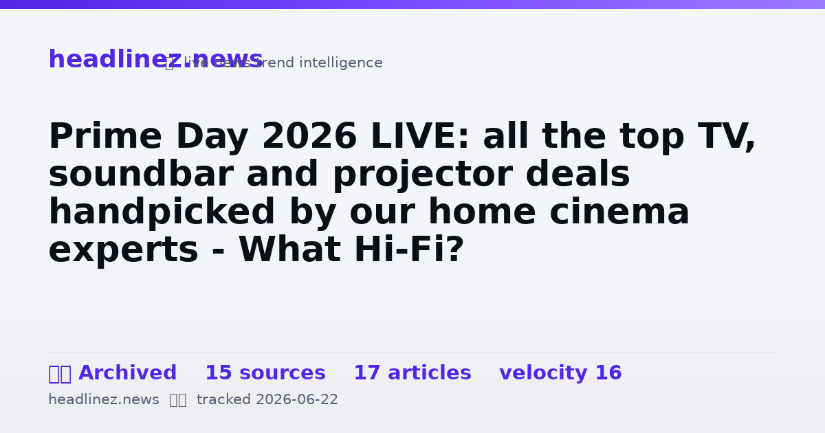 Visual summary for Prime Day 2026 LIVE: all the top TV, soundbar and projector deals handpicked by our home cinema experts - What Hi-Fi?