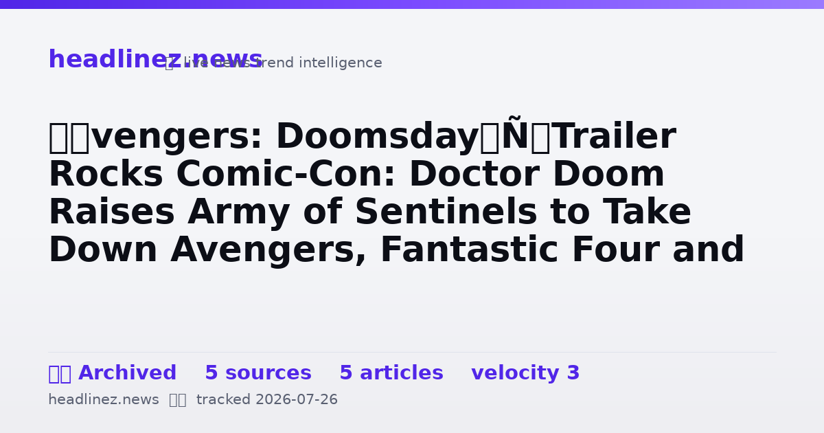 Visual summary for ‘Avengers: Doomsday’ Trailer Rocks Comic-Con: Doctor Doom Raises Army of Sentinels to Take Down Avengers, Fantastic Four and X-Men