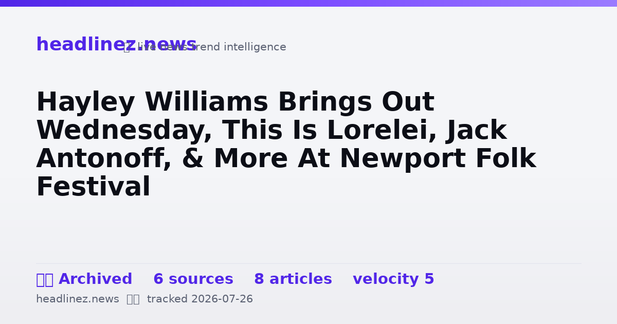 Visual summary for Hayley Williams Brings Out Wednesday, This Is Lorelei, Jack Antonoff, & More At Newport Folk Festival