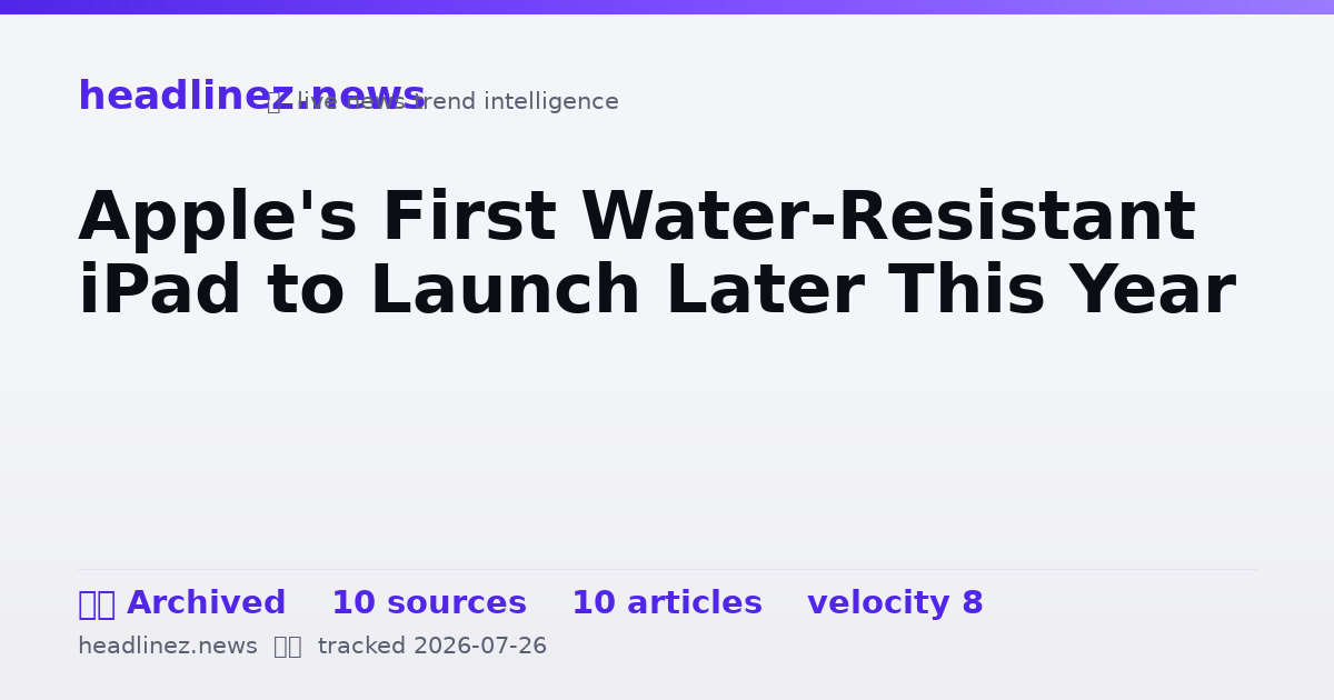 Visual summary for Apple's First Water-Resistant iPad to Launch Later This Year