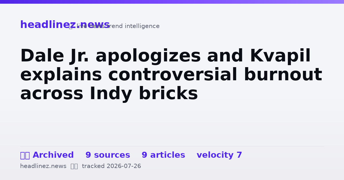 Visual summary for Dale Jr. apologizes and Kvapil explains controversial burnout across Indy bricks