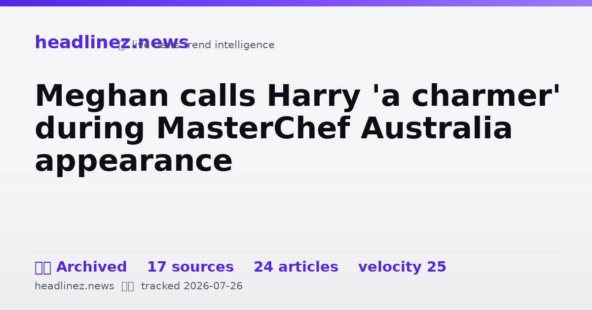 Visual summary for Meghan calls Harry 'a charmer' during MasterChef Australia appearance