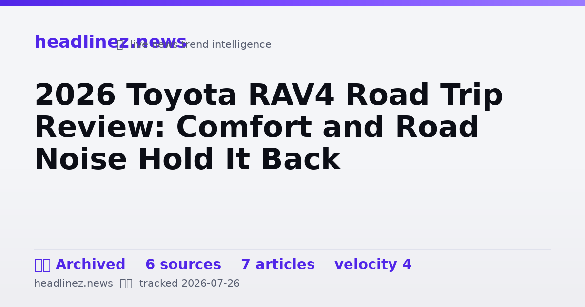 Visual summary for 2026 Toyota RAV4 Road Trip Review: Comfort and Road Noise Hold It Back