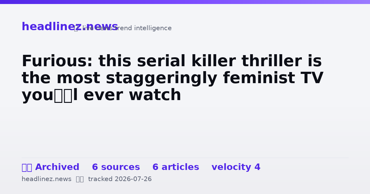 Visual summary for Furious: this serial killer thriller is the most staggeringly feminist TV you’ll ever watch