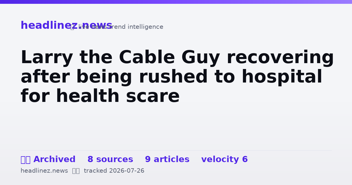 Visual summary for Larry the Cable Guy recovering after being rushed to hospital for health scare