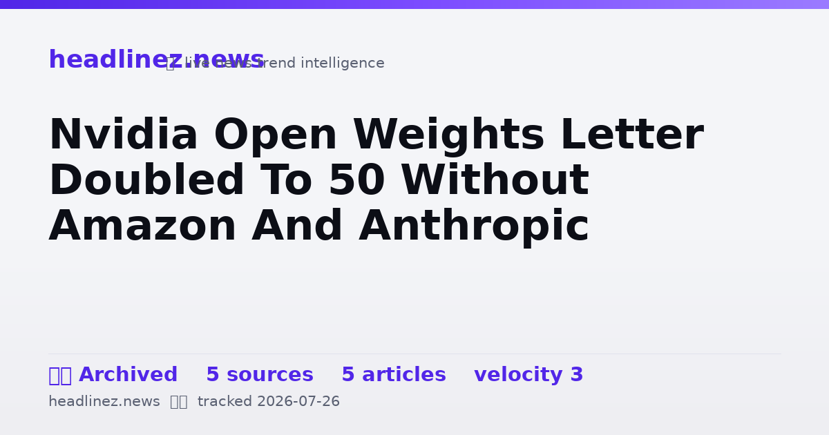 Visual summary for Nvidia Open Weights Letter Doubled To 50 Without Amazon And Anthropic