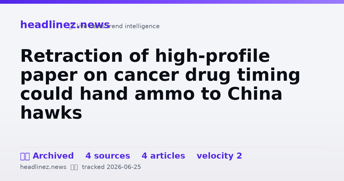 Visual summary for Retraction of high-profile paper on cancer drug timing could hand ammo to China hawks