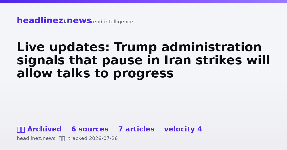 Visual summary for Live updates: Trump administration signals that pause in Iran strikes will allow talks to progress