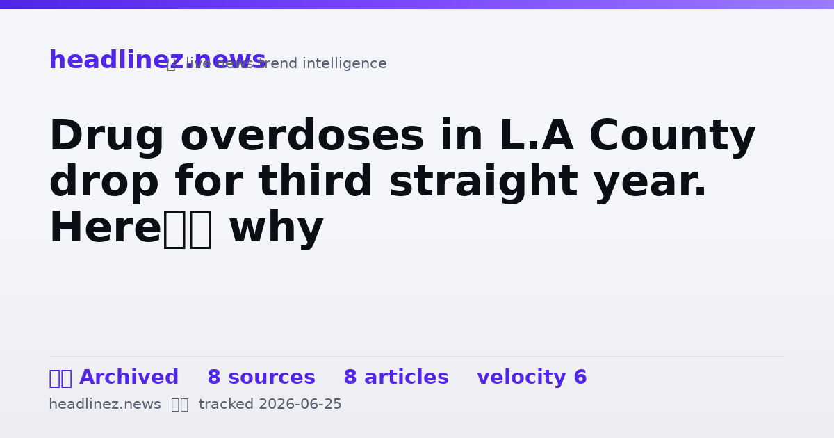 Visual summary for Drug overdoses in L.A County drop for third straight year. Here’s why
