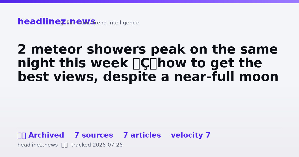 Visual summary for 2 meteor showers peak on the same night this week — how to get the best views, despite a near-full moon