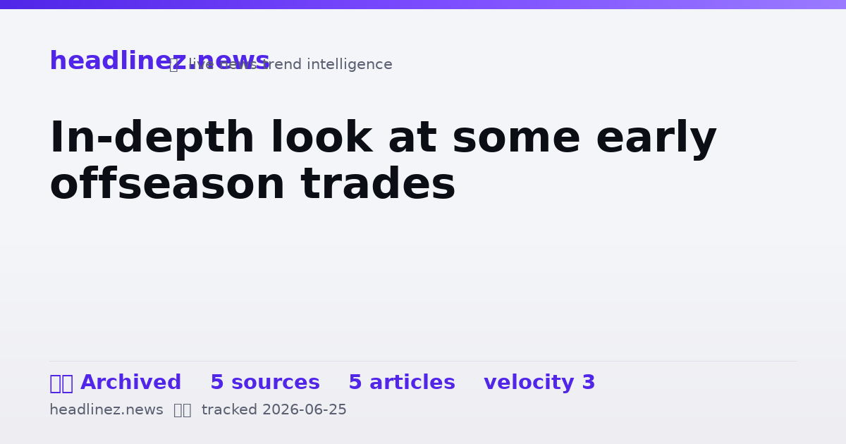 Visual summary for In-depth look at some early offseason trades