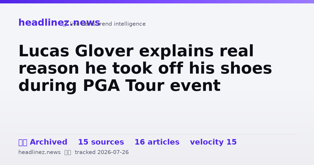 Visual summary for Lucas Glover explains real reason he took off his shoes during PGA Tour event