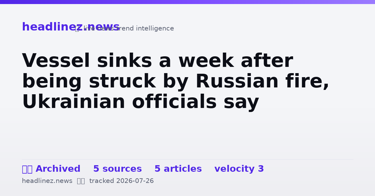 Visual summary for Vessel sinks a week after being struck by Russian fire, Ukrainian officials say