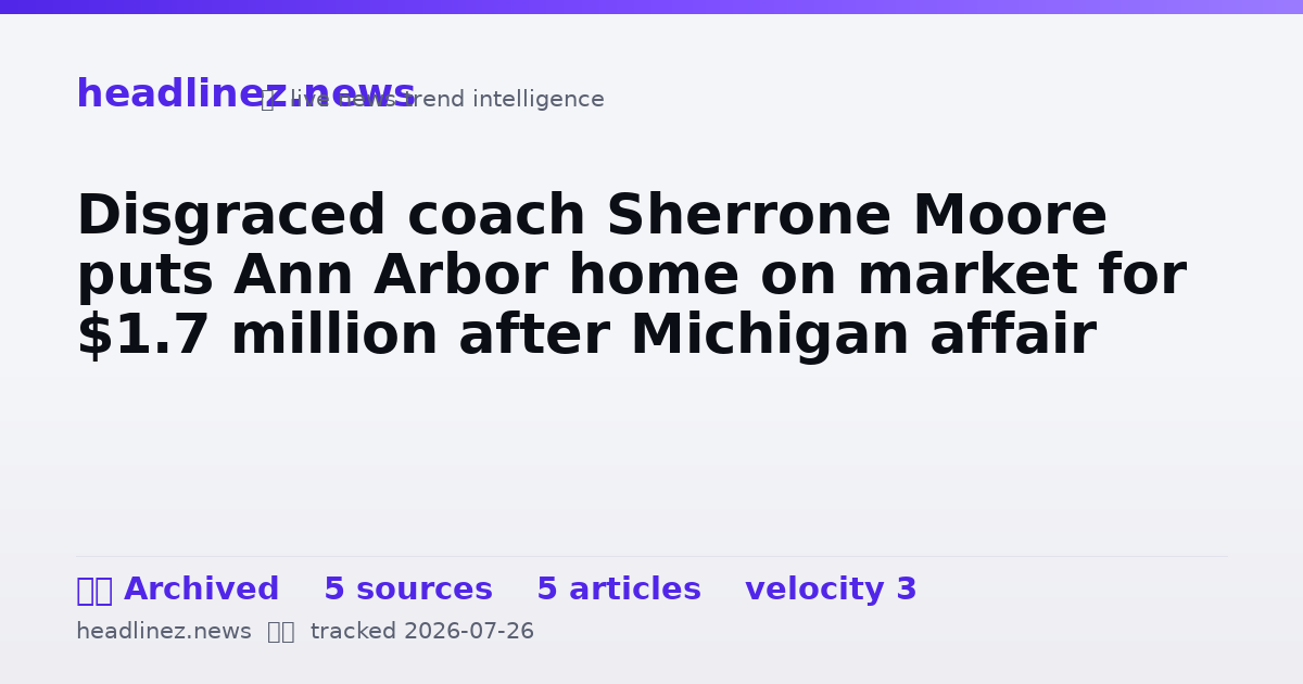 Visual summary for Disgraced coach Sherrone Moore puts Ann Arbor home on market for $1.7 million after Michigan affair