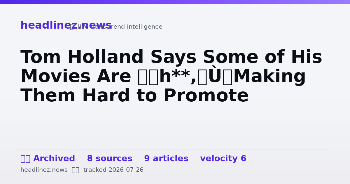 Visual summary for Tom Holland Says Some of His Movies Are “Sh**,” Making Them Hard to Promote