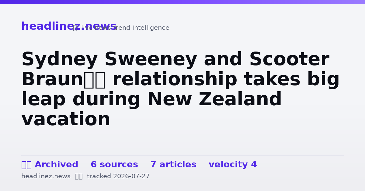 Visual summary for Sydney Sweeney and Scooter Braun’s relationship takes big leap during New Zealand vacation
