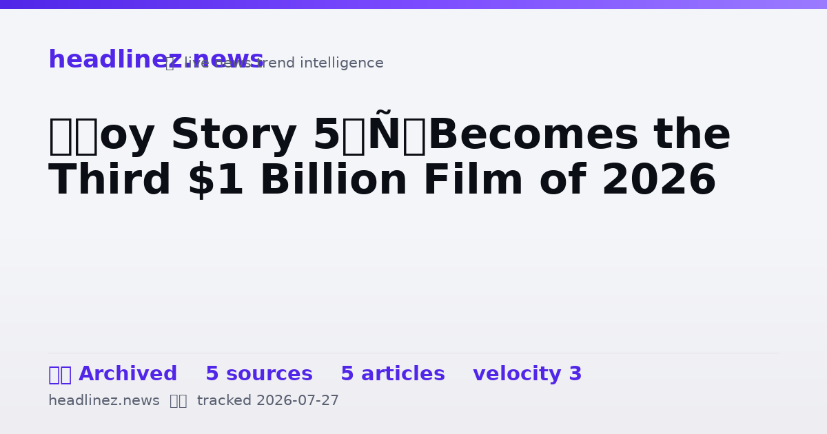 Visual summary for ‘Toy Story 5’ Becomes the Third $1 Billion Film of 2026