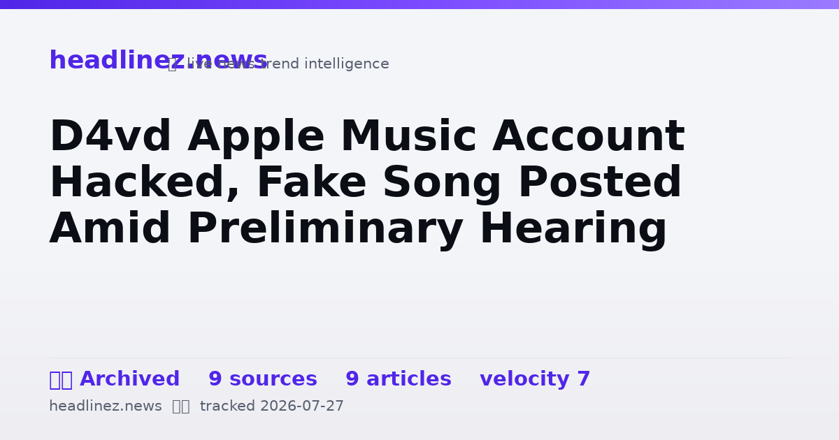 Visual summary for D4vd Apple Music Account Hacked, Fake Song Posted Amid Preliminary Hearing