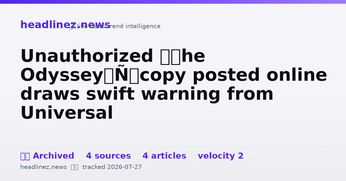 Visual summary for Unauthorized ‘The Odyssey’ copy posted online draws swift warning from Universal