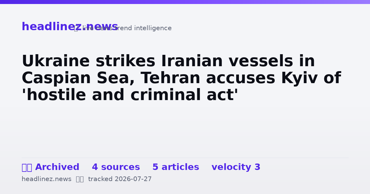 Visual summary for Ukraine strikes Iranian vessels in Caspian Sea, Tehran accuses Kyiv of 'hostile and criminal act'