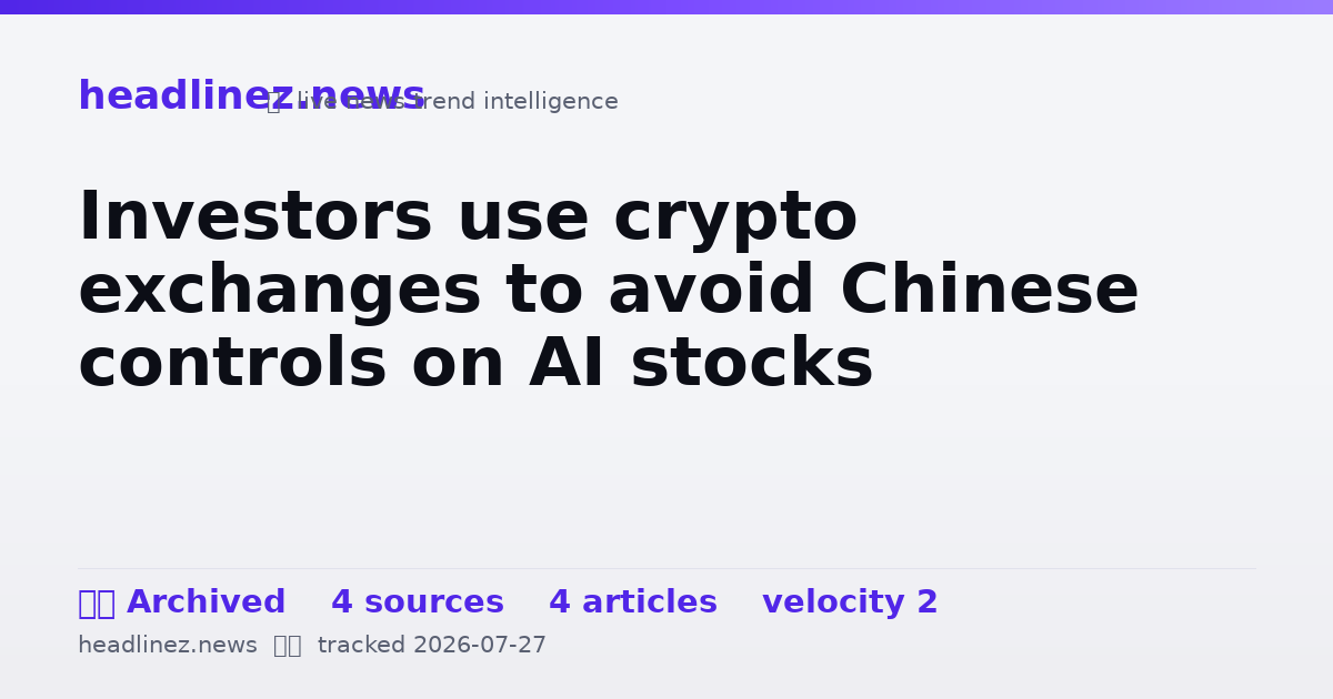 Visual summary for Investors use crypto exchanges to avoid Chinese controls on AI stocks