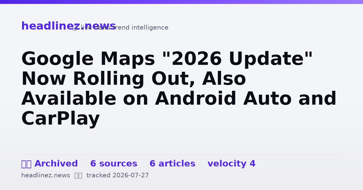 Visual summary for Google Maps "2026 Update" Now Rolling Out, Also Available on Android Auto and CarPlay