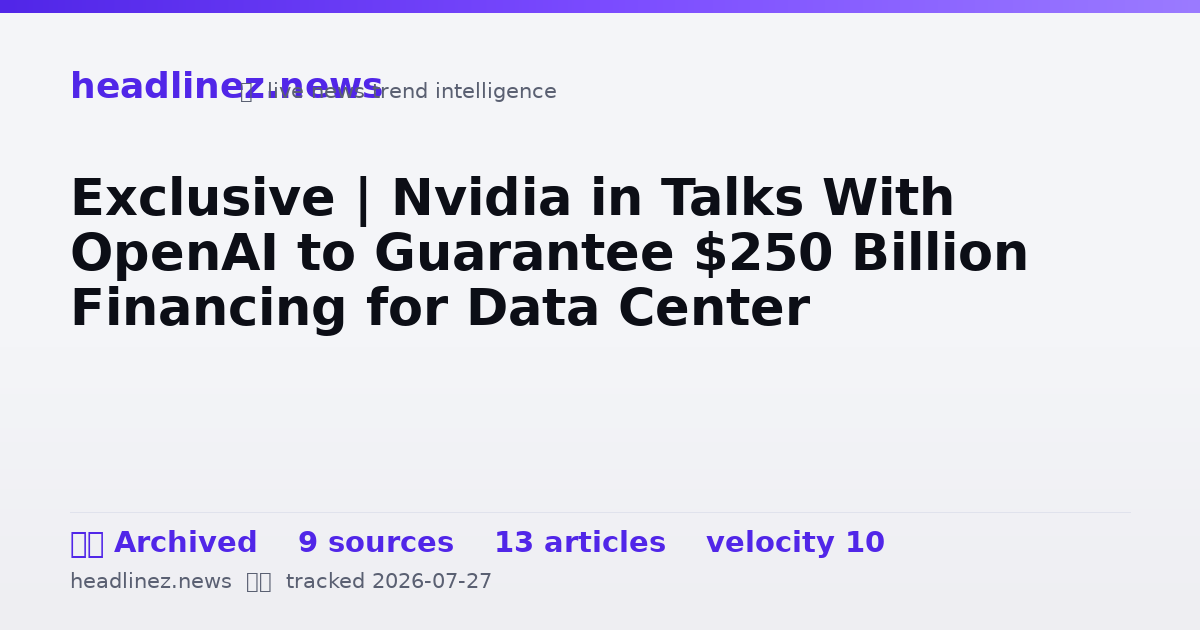 Visual summary for Exclusive | Nvidia in Talks With OpenAI to Guarantee $250 Billion Financing for Data Center