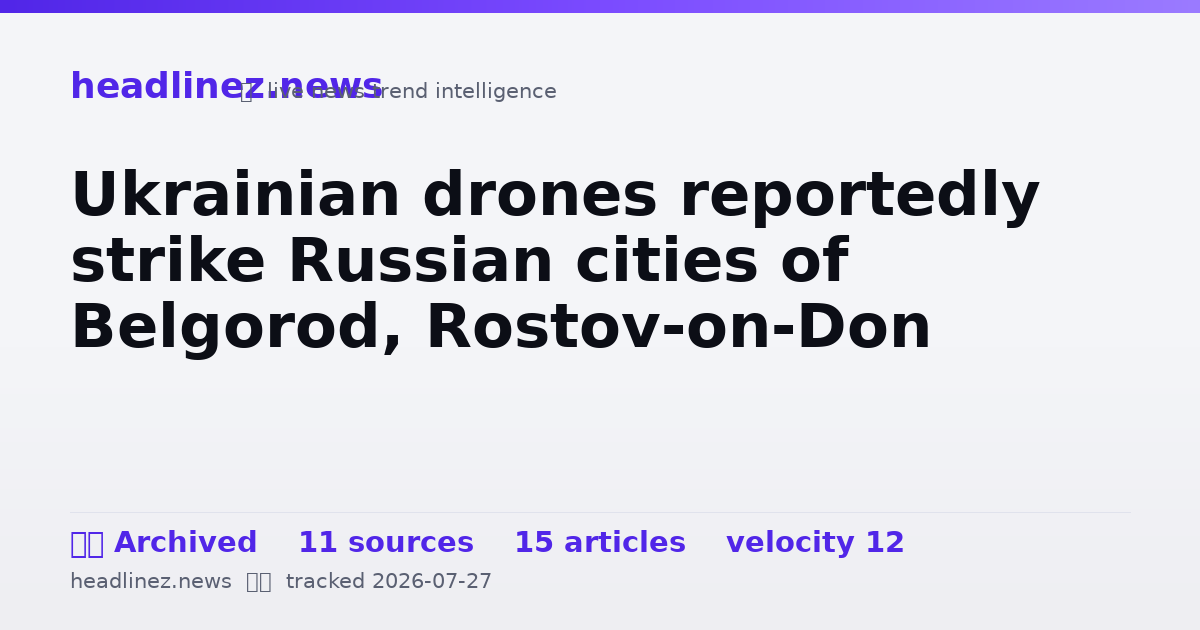 Visual summary for Ukrainian drones reportedly strike Russian cities of Belgorod, Rostov-on-Don