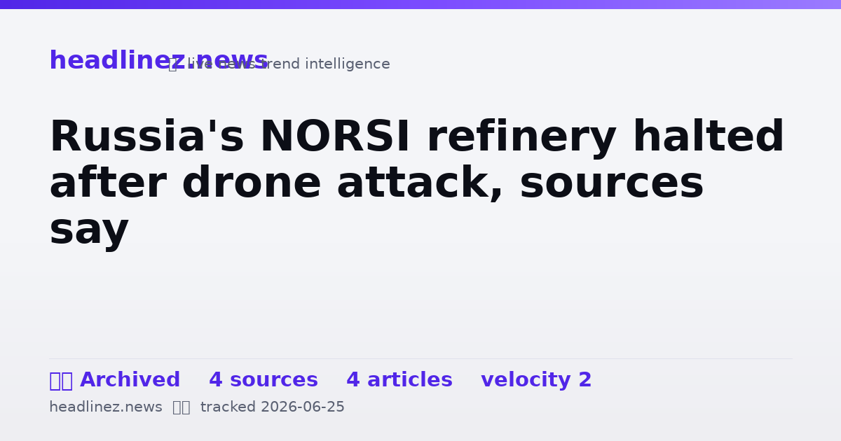 Visual summary for Russia's NORSI refinery halted after drone attack, sources say