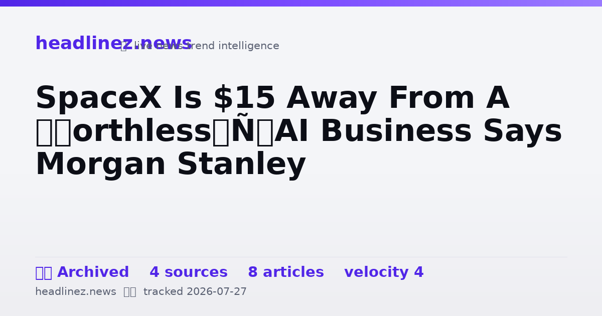 Visual summary for SpaceX Is $15 Away From A ‘Worthless’ AI Business Says Morgan Stanley