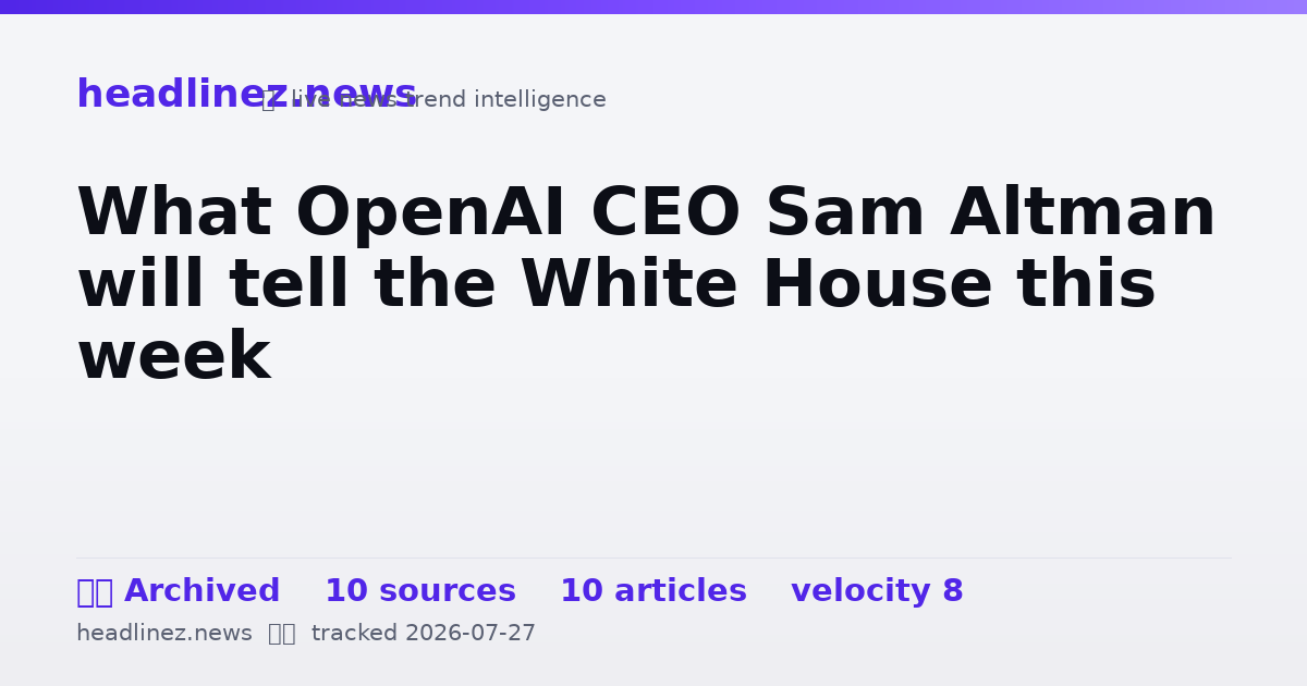 Visual summary for What OpenAI CEO Sam Altman will tell the White House this week