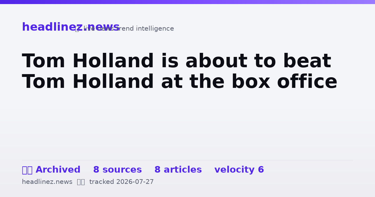 Visual summary for Tom Holland is about to beat Tom Holland at the box office