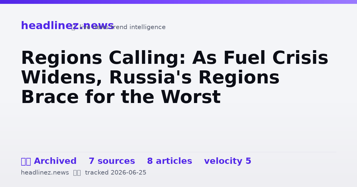 Visual summary for Regions Calling: As Fuel Crisis Widens, Russia's Regions Brace for the Worst