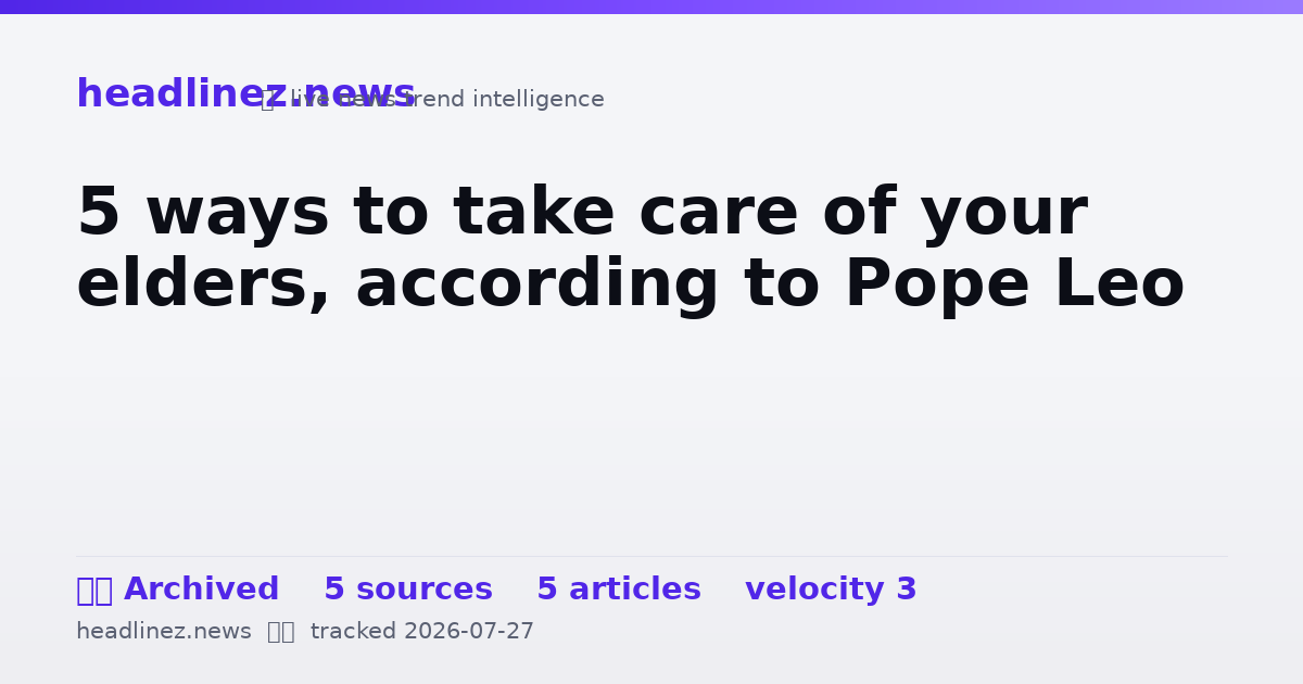 Visual summary for 5 ways to take care of your elders, according to Pope Leo