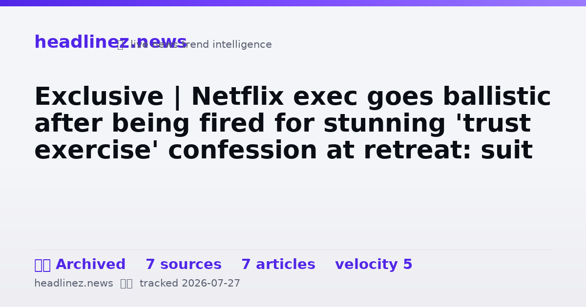 Visual summary for Exclusive | Netflix exec goes ballistic after being fired for stunning 'trust exercise' confession at retreat: suit