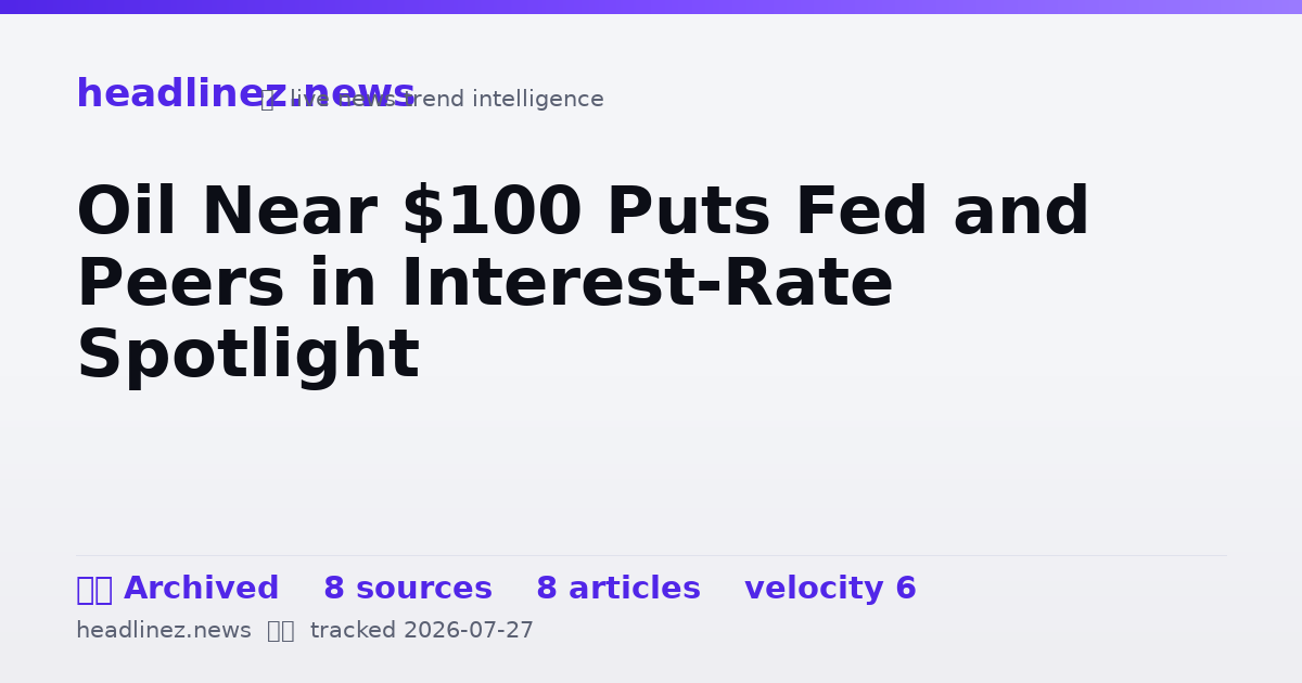 Visual summary for Oil Near $100 Puts Fed and Peers in Interest-Rate Spotlight