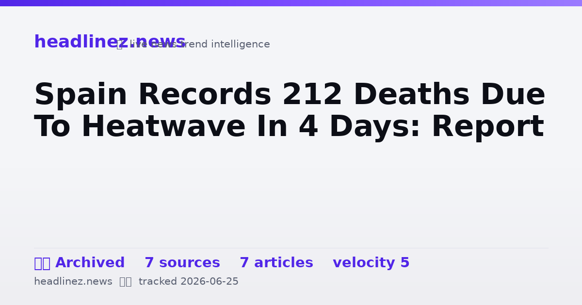 Visual summary for Spain Records 212 Deaths Due To Heatwave In 4 Days: Report