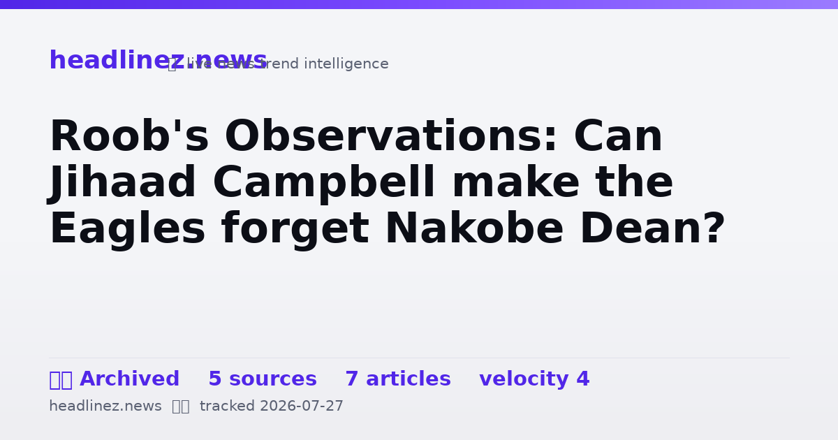 Visual summary for Roob's Observations: Can Jihaad Campbell make the Eagles forget Nakobe Dean?