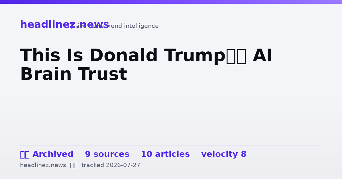 Visual summary for This Is Donald Trump’s AI Brain Trust