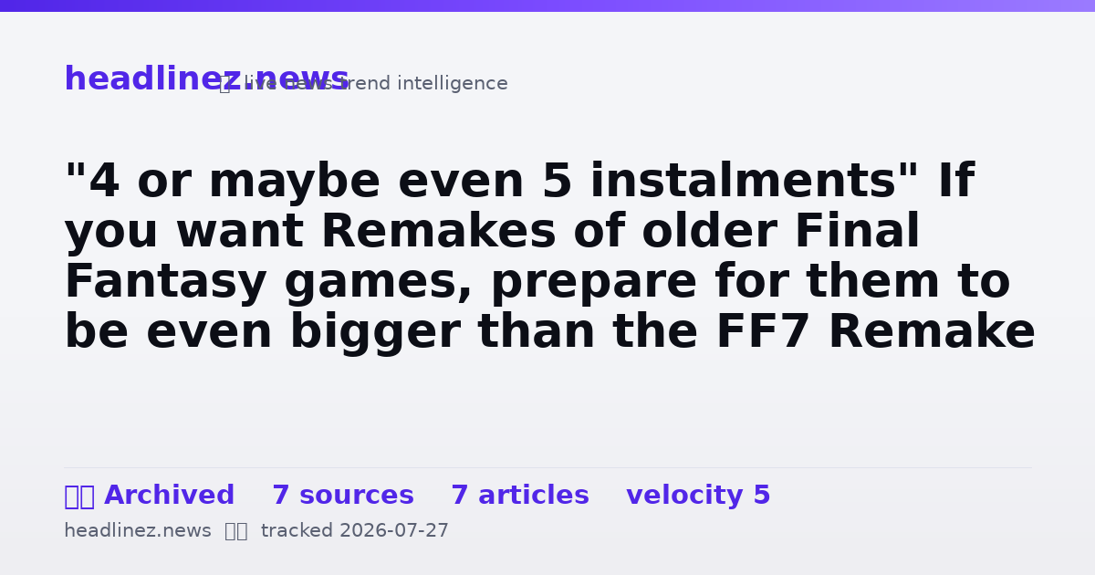 Visual summary for "4 or maybe even 5 instalments" If you want Remakes of older Final Fantasy games, prepare for them to be even bigger than the FF7 Remake trilogy