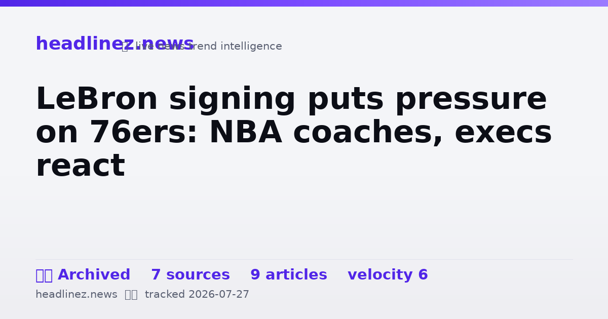Visual summary for LeBron signing puts pressure on 76ers: NBA coaches, execs react