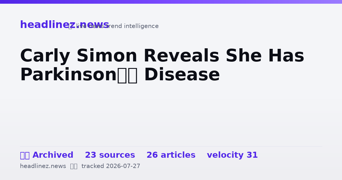 Visual summary for Carly Simon Reveals She Has Parkinson’s Disease