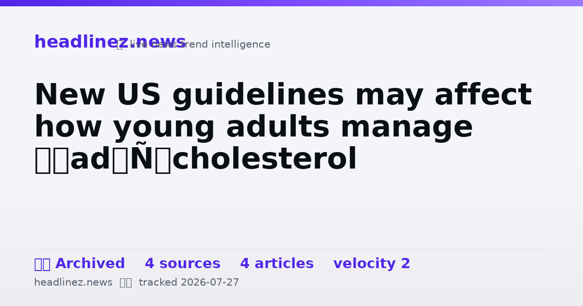 Visual summary for New US guidelines may affect how young adults manage ‘bad’ cholesterol